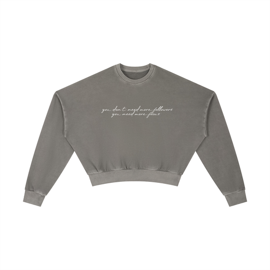 You don't need more followers, you need more focus - Vintage Washed Cropped Sweatshirt